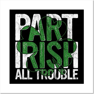 Part Irish All Trouble Gift St Patricks Day Drinking Paddy's Posters and Art